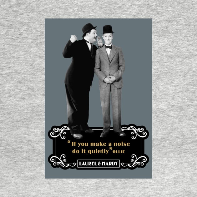 Laurel & Hardy Quotes: 'If You Makes A Noise Do It Quietly' by PLAYDIGITAL2020